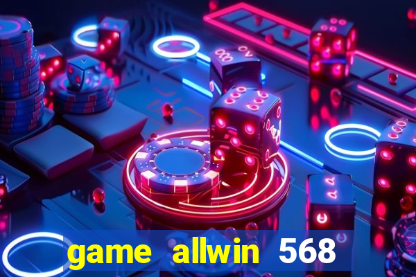 game allwin 568 com login